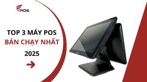 Top 3 máy POS bán chạy nhất